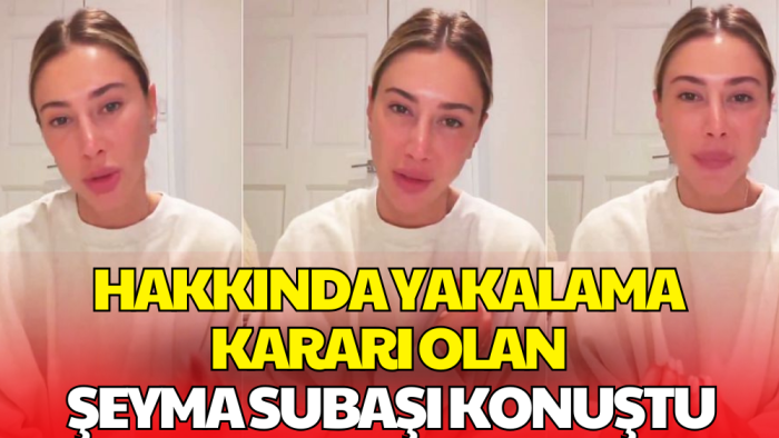 Hakkında Yakalama Kararı Çıkarılan Şeyma Subaşı'ndan 'Videolu' Açıklama